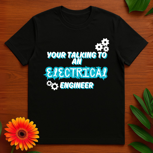 Your Talking To an Electrical Engineer funny graphic tee shirt