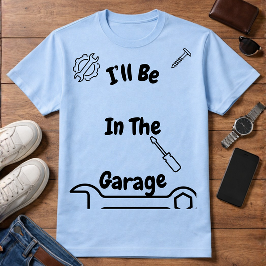 "I'll Be In The Garage" Graphic Tee